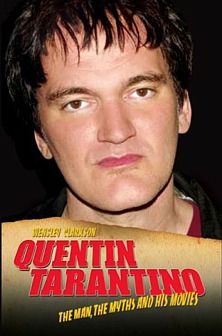 sley Clarkson: Quentin Tarantino. The Man, The Myths and his Movies